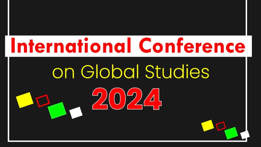 International Conference on Global Studies 2024 Conference